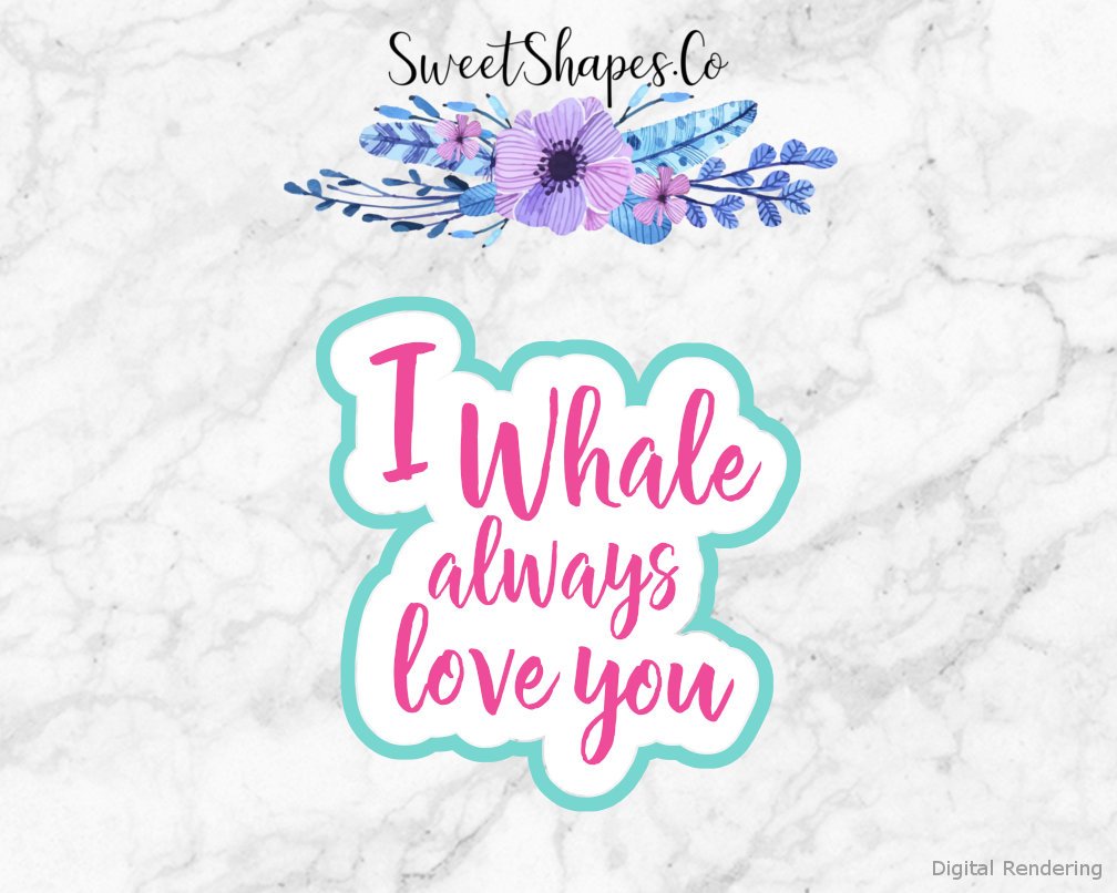 I Whale Always Love You Cookie Cutter