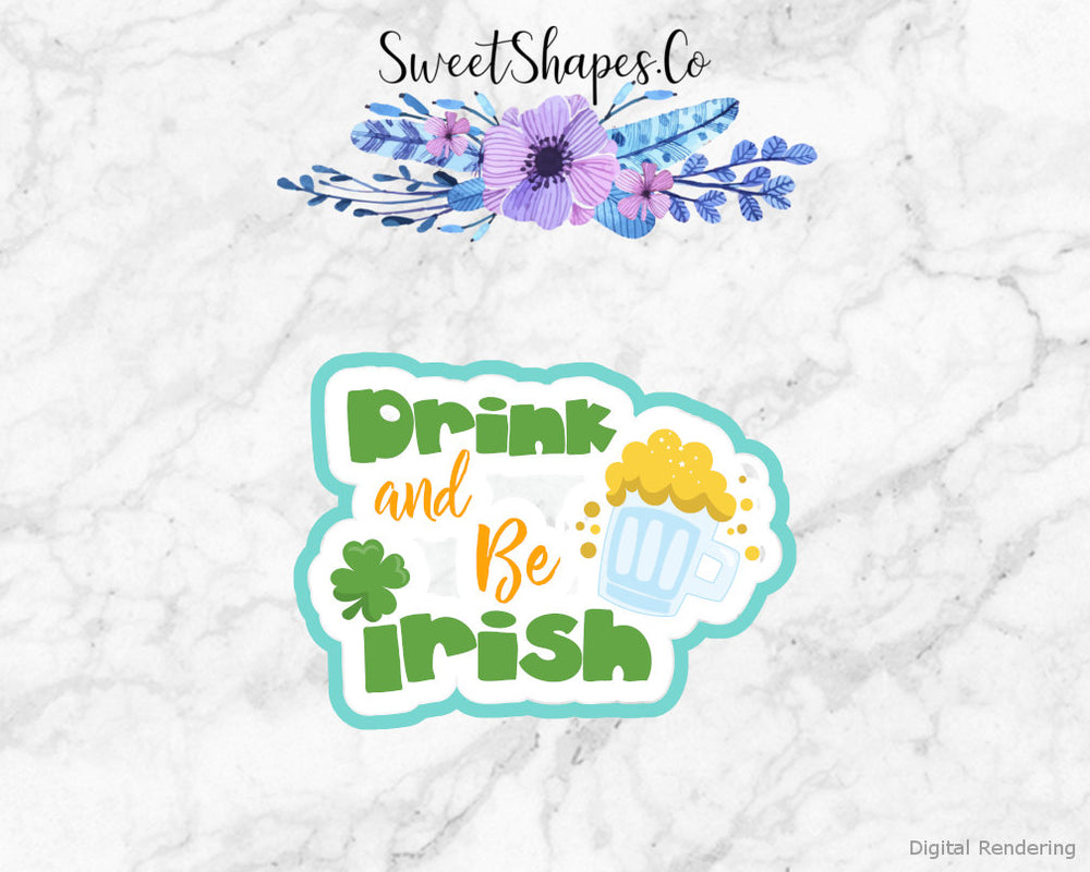 Drink And Be Irish Cookie Cutter